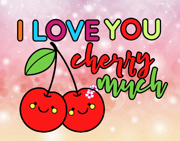 I love you cherry much