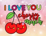 I love you cherry much