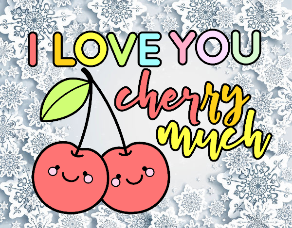 I love you cherry much