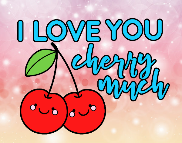 I love you cherry much