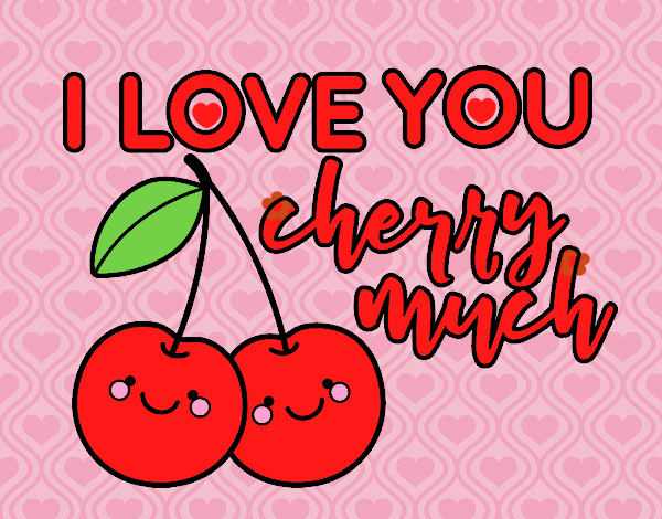 I love you cherry much