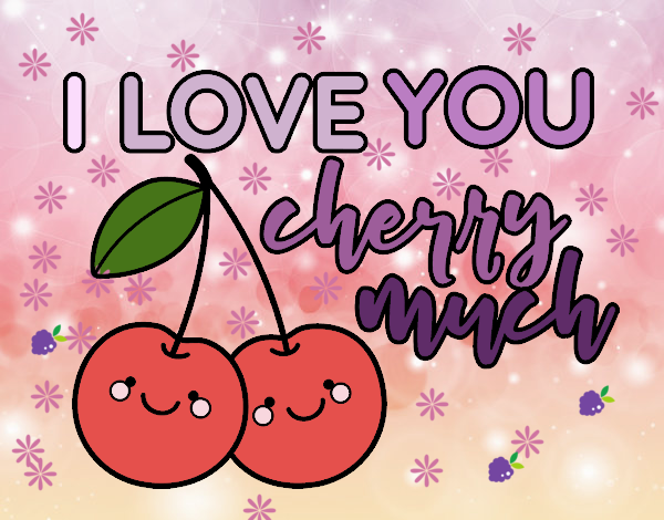 I love you cherry much