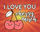 I love you cherry much