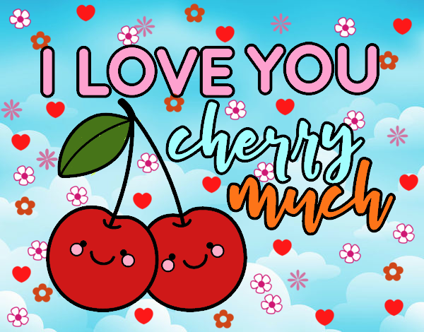 I love you cherry much