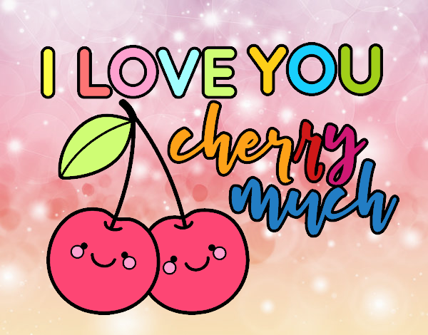 I love you cherry much