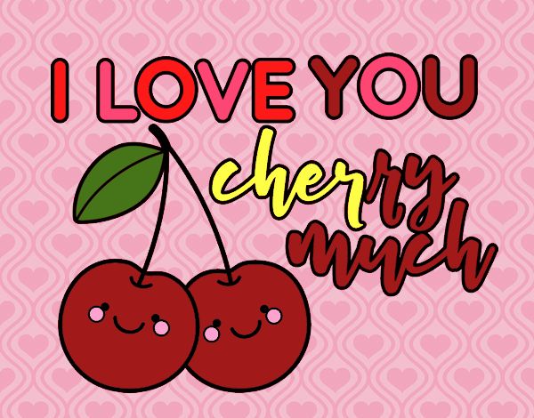 I love you cherry much