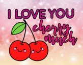 I love you cherry much