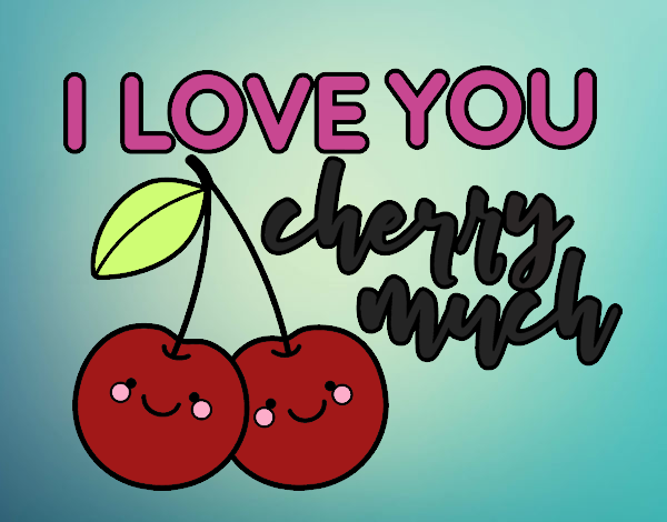 I love you cherry much