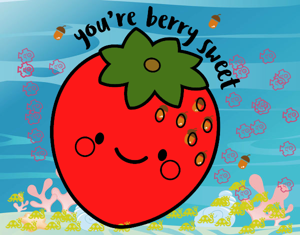 You're berry sweet