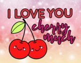 I love you cherry much