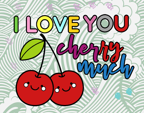 I love you cherry much