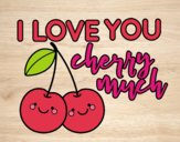 I love you cherry much