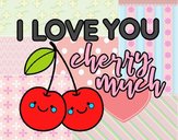 I love you cherry much