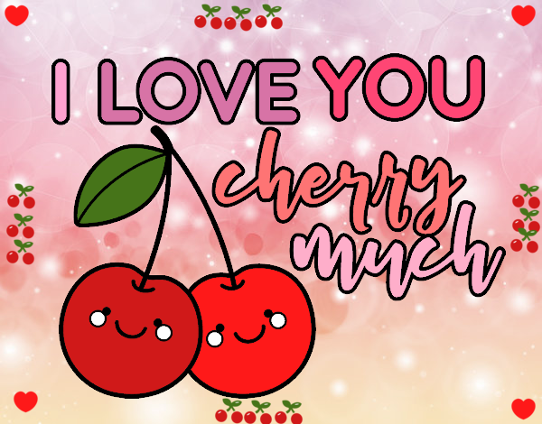 I love you cherry much