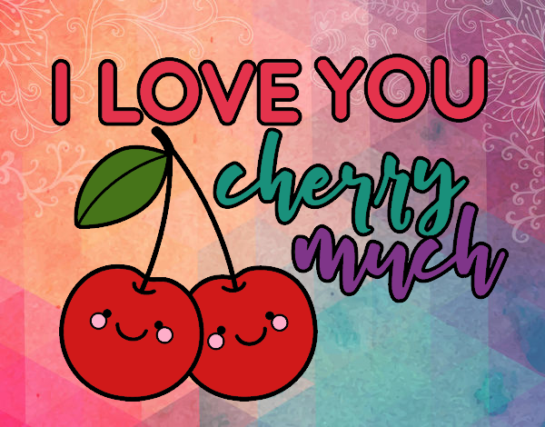 I love you cherry much