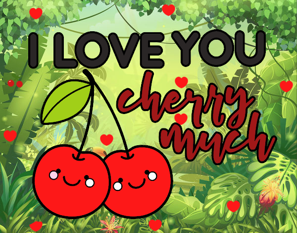 I love you cherry much