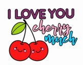 I love you cherry much