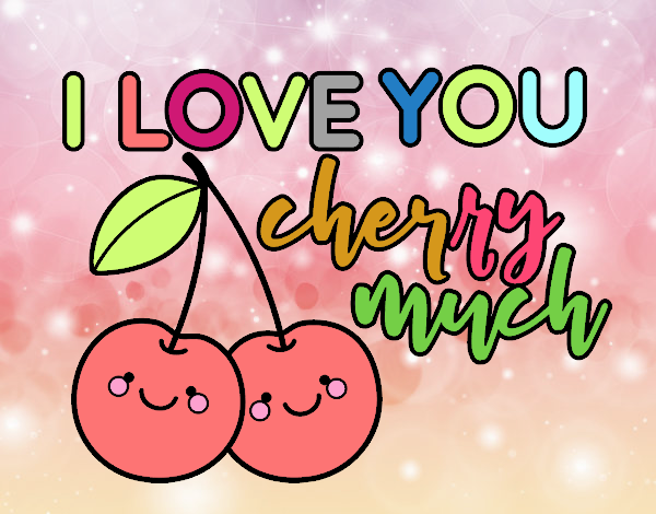 I love you cherry much