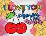 I love you cherry much