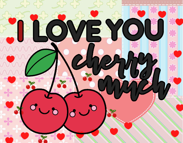 I love you cherry much