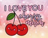 I love you cherry much