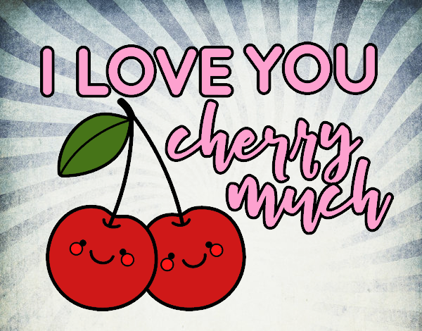 I love you cherry much