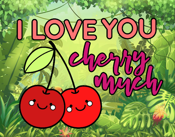 I love you cherry much