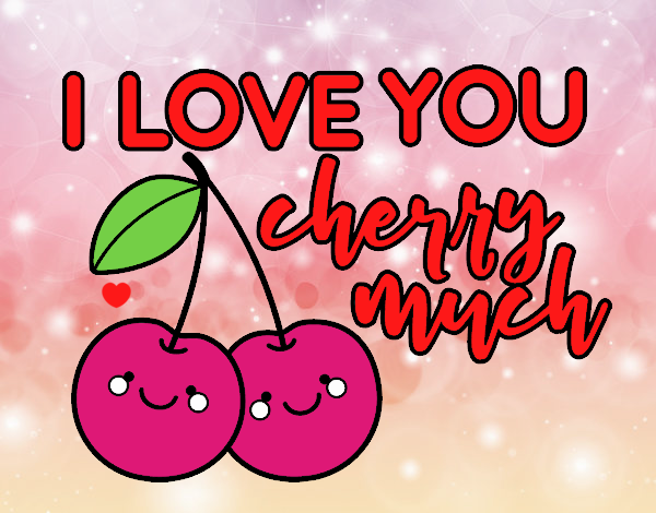 I love you cherry much