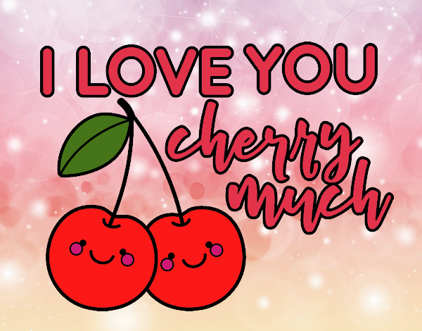 I love you cherry much