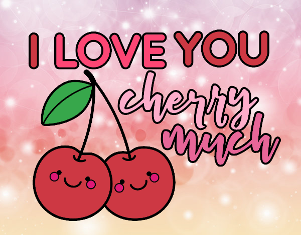 I love you cherry much