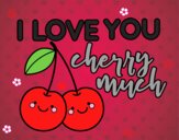 I love you cherry much