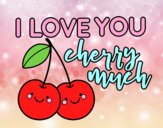 I love you cherry much