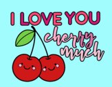 I love you cherry much