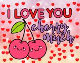 I love you cherry much