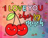 I love you cherry much