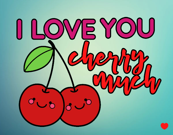 I love you cherry much