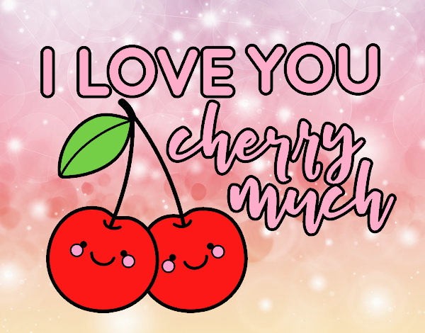 I love you cherry much