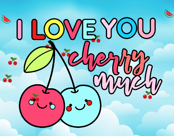 I love you cherry much