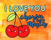 I love you cherry much