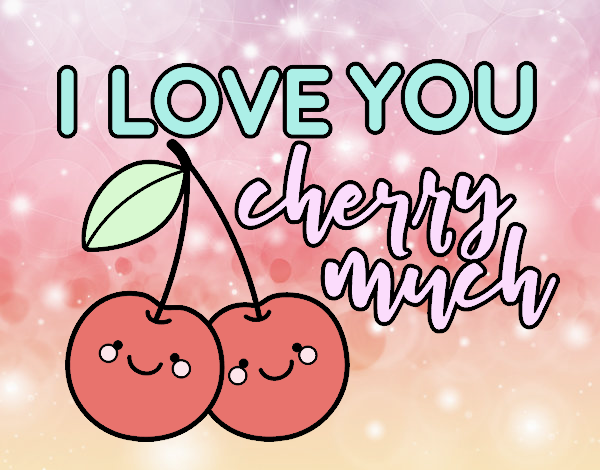 I love you cherry much