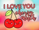 I love you cherry much