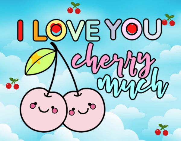 I love you cherry much