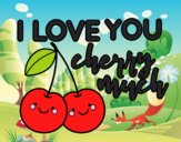 I love you cherry much