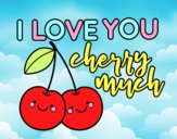 I love you cherry much