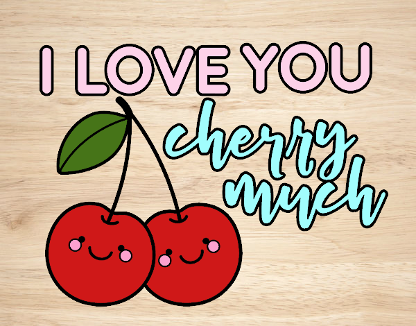 I love you cherry much