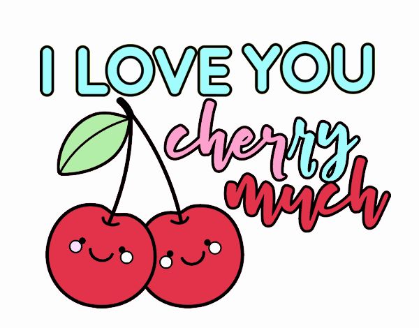 I love you cherry much