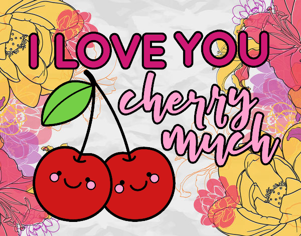 I love you cherry much