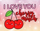 I love you cherry much