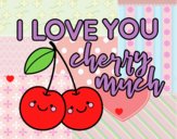 I love you cherry much