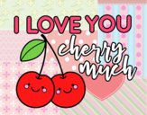 I love you cherry much